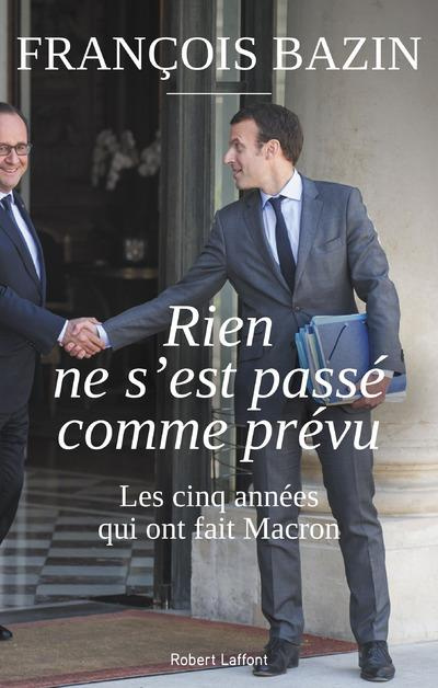 Emprunter Rien ne s'est passé comme prévu. Les cinq années qui ont fait Macron livre