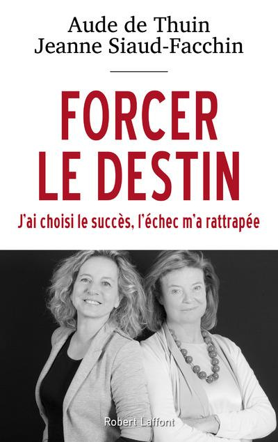 Emprunter Forcer le destin. J'ai choisi le succès, l'échec m'a rattrapée livre