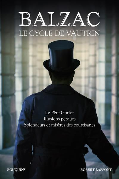 Emprunter Le cycle de Vautrin. Le Père Goriot, Illusions perdues, Spendeurs et mystères des courtisanes livre