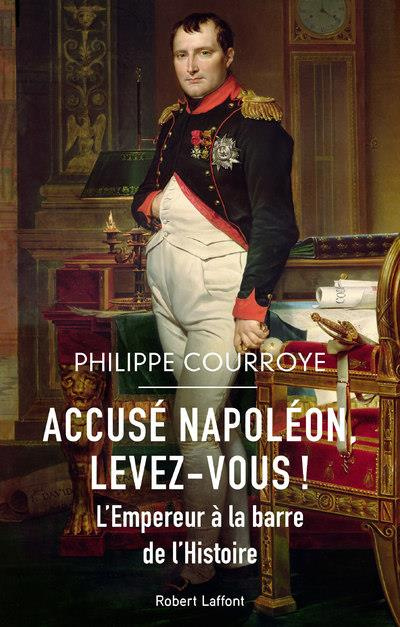 Emprunter Accusé Napoléon, levez-vous ! L'Empereur à la barre de l'Histoire livre