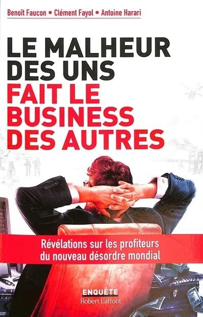 Emprunter Le malheur des uns fait le business des autres. Révélations sur les profiteurs du nouveau désordre m livre