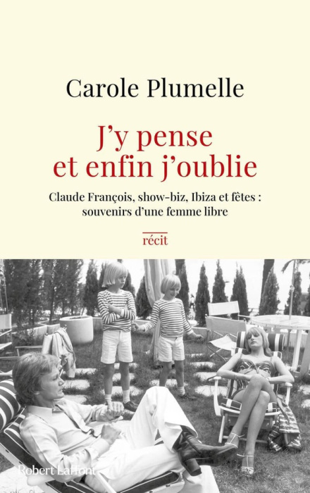 Emprunter J'y pense et enfin j'oublie. Claude François, show-biz, Ibiza et fêtes : souvenirs d'une femme libre livre