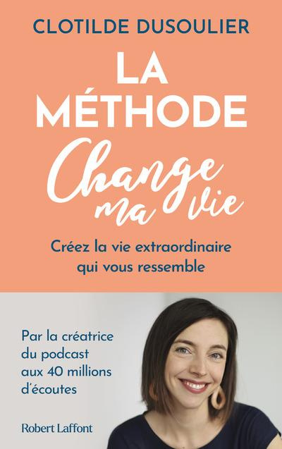 Emprunter La méthode Change ma vie. Créez la vie extraordinaire qui vous ressemble livre