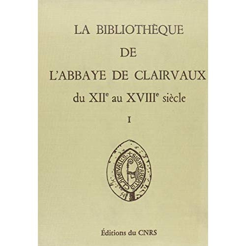 Emprunter La bibliothèque de l'abbaye de Clairvaux du XIIe au XVIIIe siècle. Tome 1, Catalogues et répertoires livre