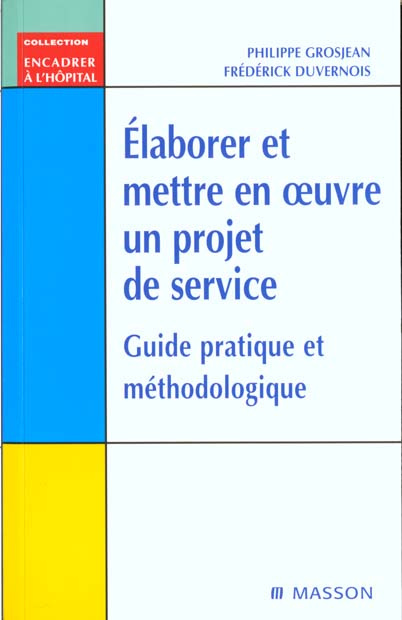 Emprunter ELABORER ET METTRE EN OEUVRE UN PROJET DE SERVICE. Guide pratique et méthodologique livre
