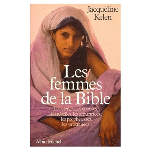 Emprunter LES FEMMES DE LA BIBLE. Les vierges, les épouses, les rebelles, les séductrices, les prophétesses, l livre