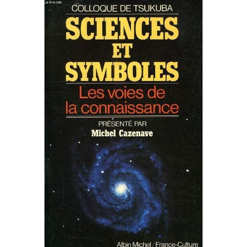 Emprunter SCIENCES ET SYMBOLES - LES VOIES DE LA CONNAISSANCE. COLLOQUE DE TSUKUBA. PRESENTE PAR MICHEL CAZENA livre