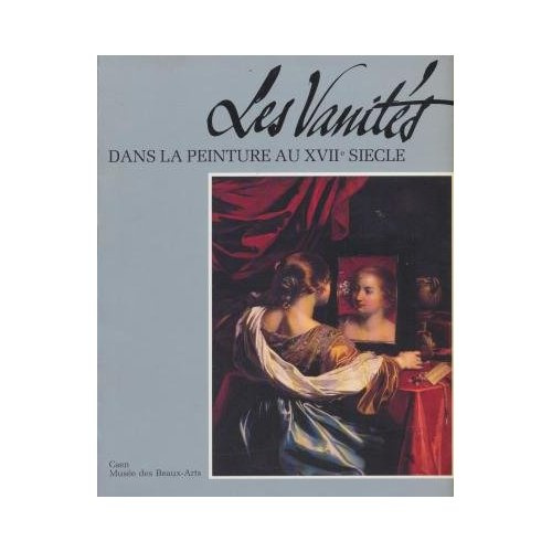 Emprunter LES VANITES DANS LA PEINTURE AU XVIIE SIECLE - MEDITATIONS SUR LA RICHESSE, LE DENUEMENT ET LA REDEM livre