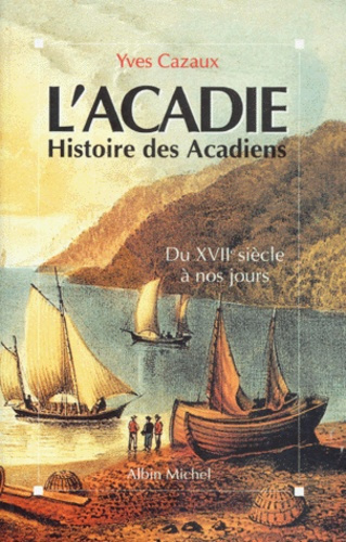 Emprunter L'ACADIE. Histoire des acadiens du XVIIème siècle à nos jours livre
