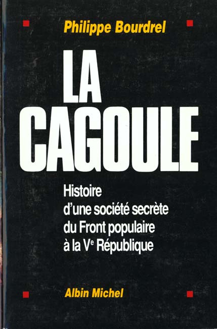 Emprunter La Cagoule. Histoire d'une société secrète du Front populaire à la Ve République livre