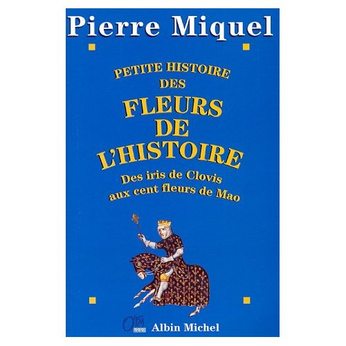 Emprunter Petite histoire des fleurs de l'Histoire. Des iris de Clovis aux cent fleurs de Mao livre