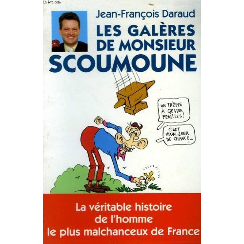 Emprunter Les galères de Monsieur Scoumoune. La véritable histoire de l'homme le plus malchanceux de France livre