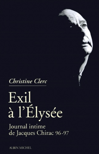 Emprunter EXIL A L'ELYSEE. Journal intime de Jacques Chirac, tome 3, mai 1996-juillet 1997 livre