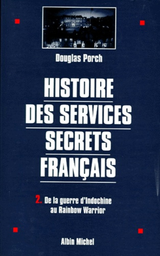 Emprunter HISTOIRE DES SERVICES SECRETS FRANCAIS. Tome 2, De la guerre d'Indochine au Rainbow Warrior livre