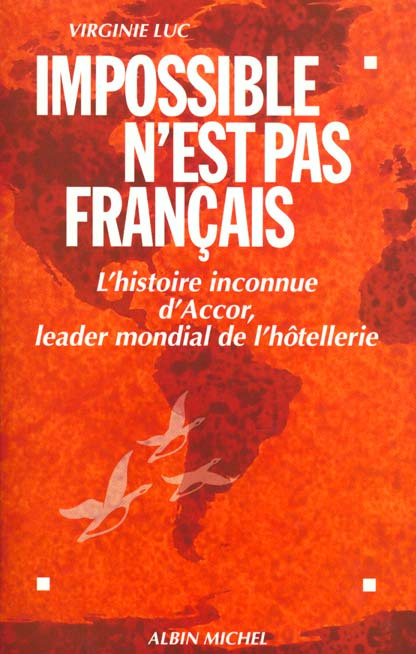 Emprunter IMPOSSIBLE N'EST PAS FRANCAIS. L'histoire inconnue d'Accor, leader mondial de l'hôtellerie livre
