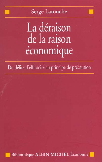 Emprunter La déraison de la raison économique. Du délire d'efficacité au principe de précaution livre