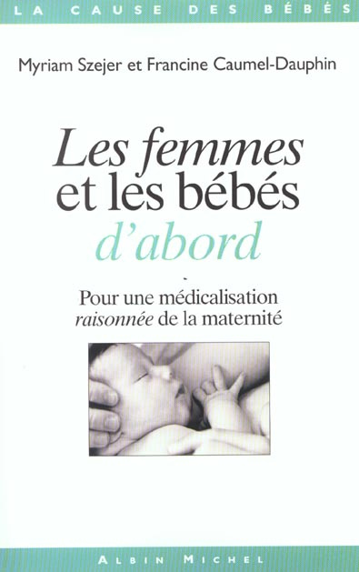 Emprunter Les femmes et les bébés d'abord. Pour une médicalisation raisonnée de la maternité livre