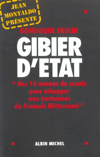 Emprunter Gibier d'Etat. Mes 14 années de cavale pour échapper aux barbouzes de François Mitterrand livre