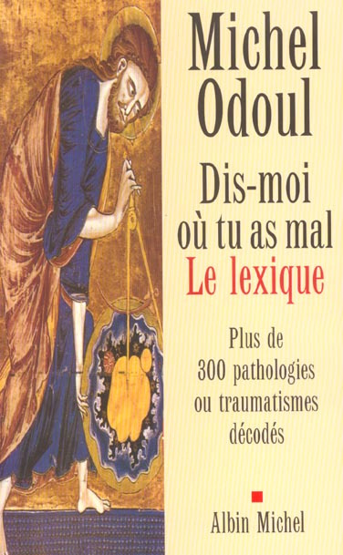 Emprunter Dis-moi où tu as mal : le lexique. Plus de 300 pathologies ou traumatismes décodés livre