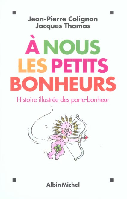 Emprunter A nous les petits bonheurs. Histoire illustrée des porte-bonheur livre
