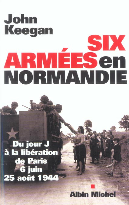 Emprunter Six armées en Normandie. Du jour J à la libération de Paris 6 juin-25 août 1944 livre