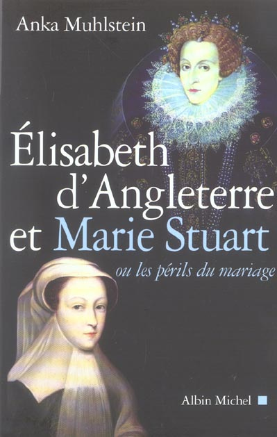 Emprunter Elizabeth d'Angleterre et Marie Stuart. Ou les périls du mariage livre