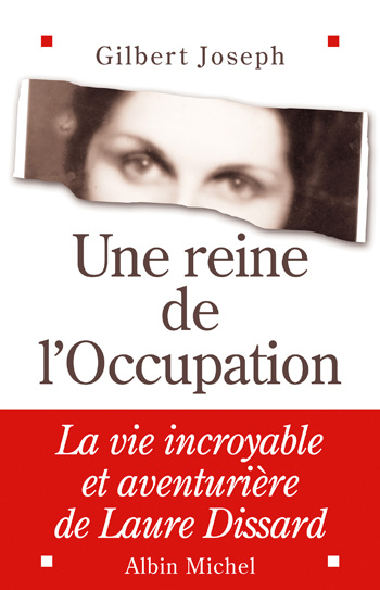 Emprunter Une reine de l'Occupation. La vie incroyable et aventurière de Laure Dissard livre