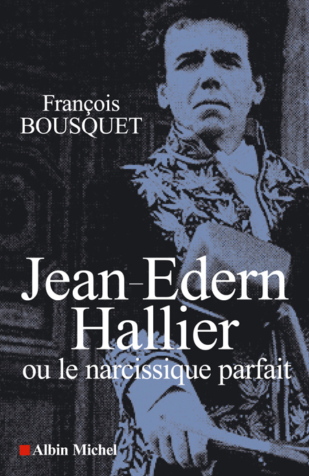 Emprunter Jean-Edern Hallier ou le narcissique parfait livre