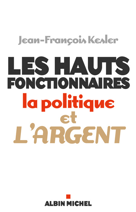 Emprunter Les hauts fonctionnaires, la politique et l'argent. Grandeur et décadence de l'Etat républicain livre