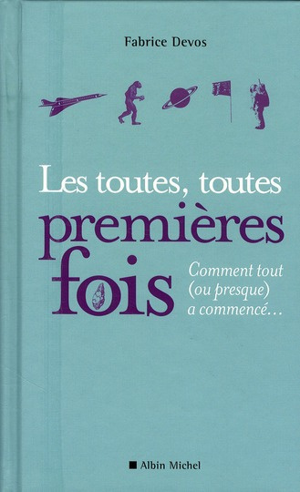 Emprunter Les toutes, toutes premières fois. Comment tout (ou presque) a commencé... livre