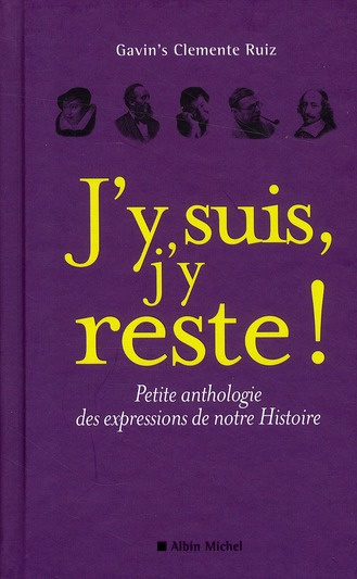 Emprunter J'y suis, j'y reste ! Petite anthologie des expressions de notre Histoire livre