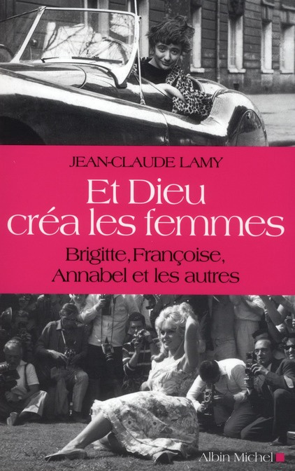 Emprunter Et Dieu créa les femmes. Brigitte, Françoise, Annabel et les autres livre