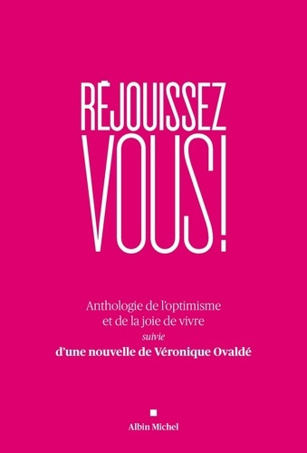 Emprunter Réjouissez-vous ! Anthologie de l'optimisme et de la joie de vivre suivie d'une nouvelle de Véroniqu livre