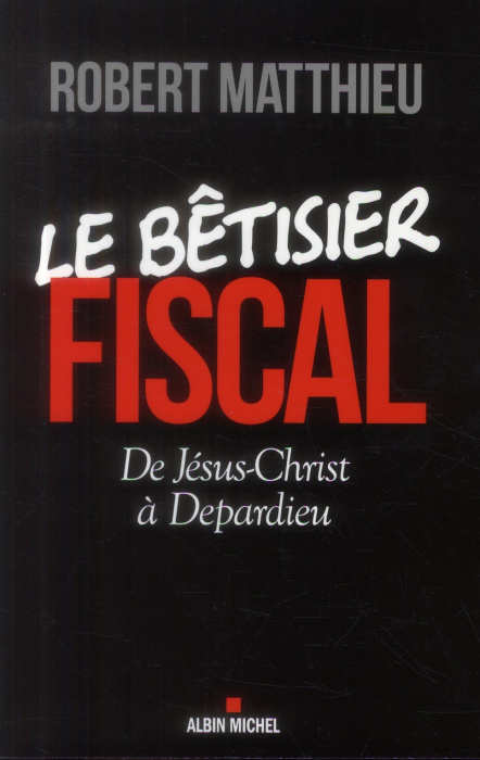 Emprunter Le bétisier fiscal. De Jésus-Christ à Depardieu livre