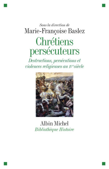 Emprunter Chrétiens persécuteurs. Destructions, exclusions, violences religieuses au IVe siècle livre