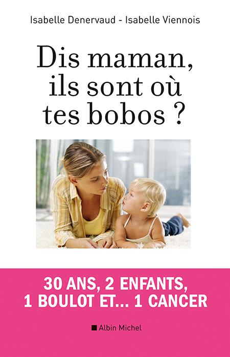 Emprunter Dis maman, ils sont où tes bobos ? 30 ans, 2 enfants , 1 boulot et... 1 cancer livre