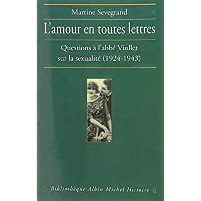 Emprunter L'Amour en toutes lettres. Questions à l'abbé Viollet sur la sexualité (1924-1943) livre