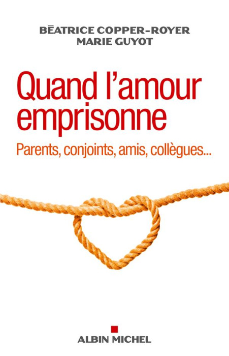 Emprunter Quand l'amour emprisonne. Parents, conjoint, amis, collègues... livre