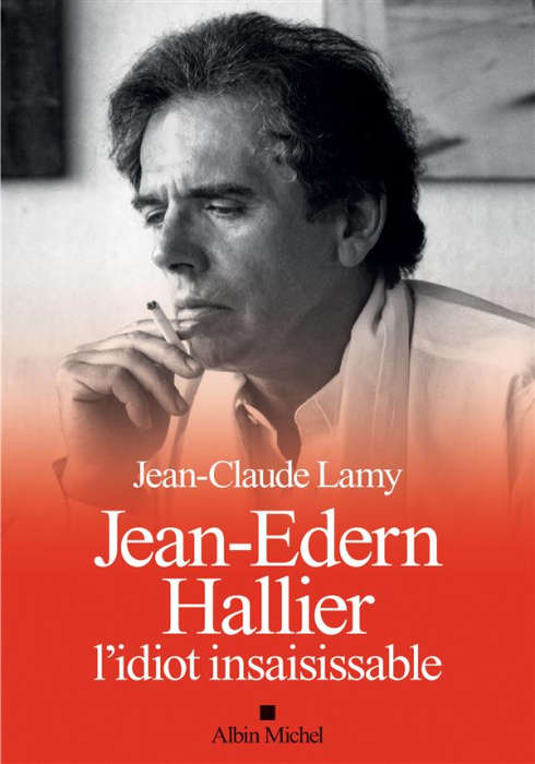 Emprunter Jean-Edern Hallier, l'idiot insaisissable livre