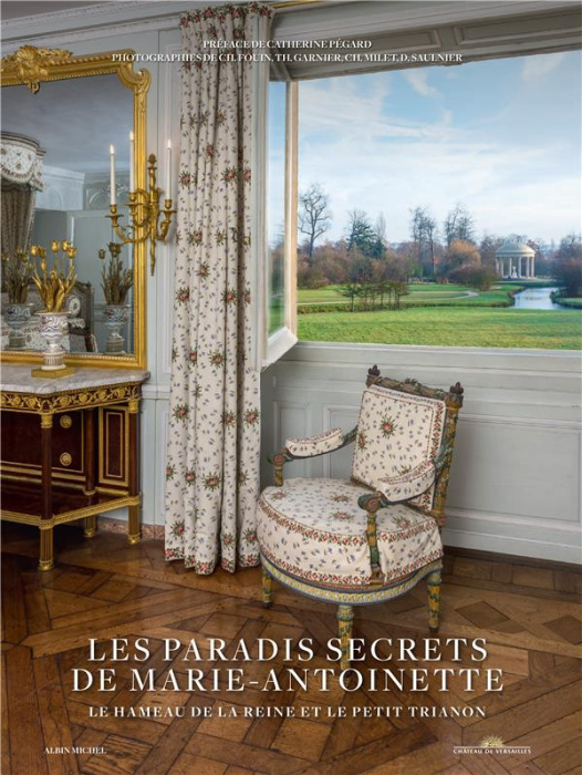 Emprunter Les paradis secrets de Marie-Antoinette. Le hameau de la reine et le Petit Trianon livre
