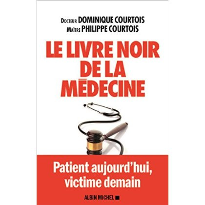 Emprunter Le livre noir de la médecine. Patient aujourd'hui, victime demain livre