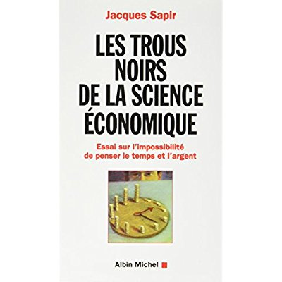 Emprunter Les Trous noirs de la science économique. Essai sur l'impossibilité de penser le temps et l'argent livre