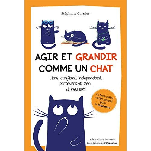 Emprunter Agir et grandir comme un chat. Libre, confiant, indépendant, persévérant, zen... et heureux ! livre