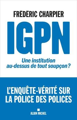 Emprunter IGPN Une institution au-dessus de tout soupçon ? Enquête sur la police des polices livre