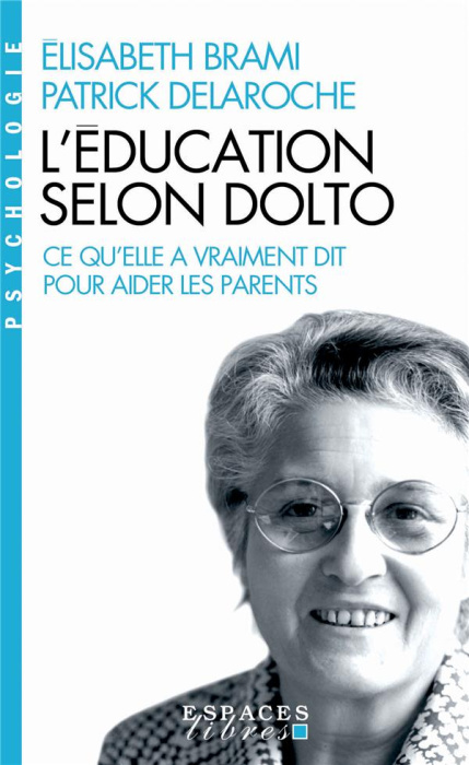 Emprunter L'éducation selon Dolto. Ce qu'elle a vraiment dit pour aider les parents livre
