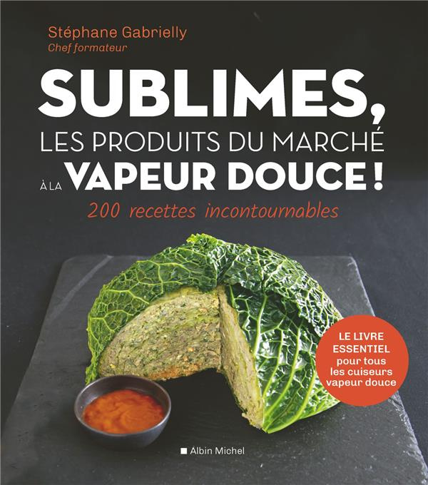 Emprunter Sublimes, les produits du marché à la vapeur douce. 200 recettes incontournables livre