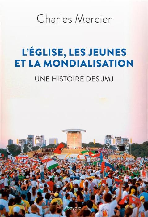 Emprunter L'Eglise, les jeunes et la mondialisation. Une histoire des JMJ livre