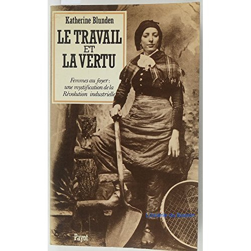 Emprunter Le Travail et la vertu. Femmes au foyer, une mystification de la révolution industrielle, essai livre