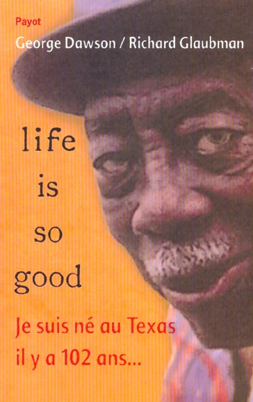 Emprunter Life is so good. Je suis né au Texas il y a 102 ans... livre