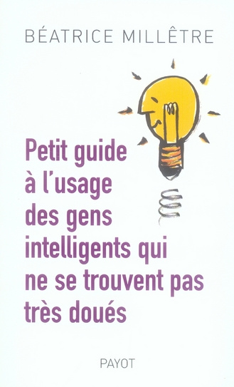 Emprunter Petit guide pour gens intelligents qui ne se trouvent pas très doués livre